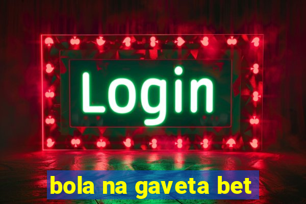 bola na gaveta bet